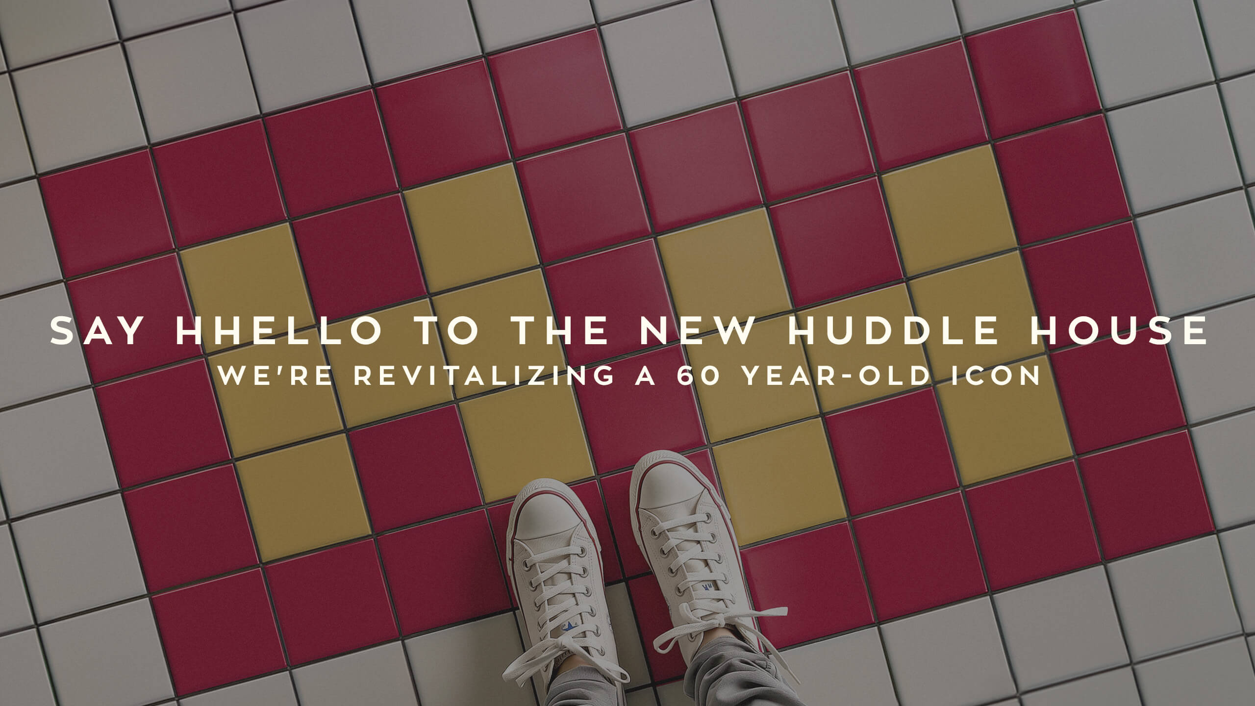 Say HHello to the New Huddle House. We're revitilizing a 60-year old icon.